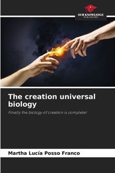 The creation universal biology: Finally the biology of creation is complete!