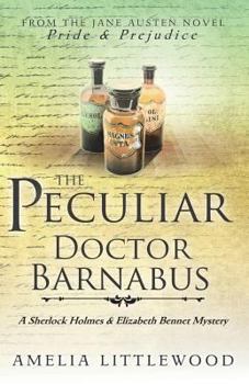 The Peculiar Doctor Barnabus - Book #3 of the Sherlock Holmes and Elizabeth Bennet Mysteries
