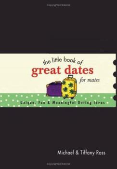 Hardcover The Little Book of Great Dates for Mates: Unique, Fun & Meaningful Dating Ideas Book