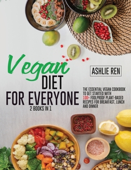 Vegan Diet for Everyone! Keto and Air Fryer Vegan Cookbook [2 in 1]: The Essential Vegan Cookbook To Get Started with 100+ Foolproof Plant-Based Recipes for Breakfast, Lunch and Dinner