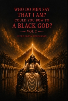 Who Do Men Say That I Am?: Could You Bow to a Black God? Vol 2.