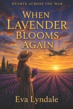 When Lavender Blooms Again: A World War II Historical Romance of Love & Resistance