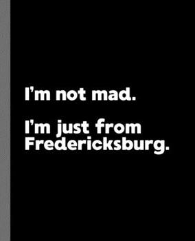 I'm not mad. I'm just from Fredericksburg.: A Fun Composition Book for a Native Fredericksburg, Virginia VA Resident and Sports Fan