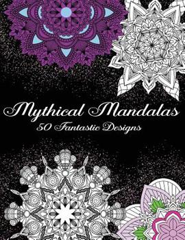 Paperback Mythical Mandalas - 50 Fantastic Designs: Adult Coloring Book for Relaxation and Meditation Book