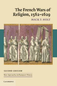 The French Wars of Religion, 1562-1629 - Book #8 of the New Approaches to European History