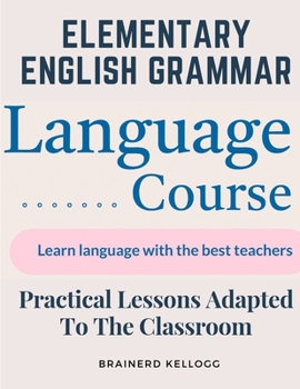 Paperback Elementary English Grammar: Practical Lessons Adapted To The Classroom Book