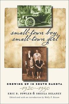 Small-Town Boy, Small-Town Girl: Growing Up in South Dakota, 1920-1950