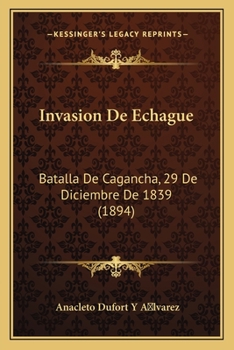 Paperback Invasion De Echague: Batalla De Cagancha, 29 De Diciembre De 1839 (1894) [Spanish] Book