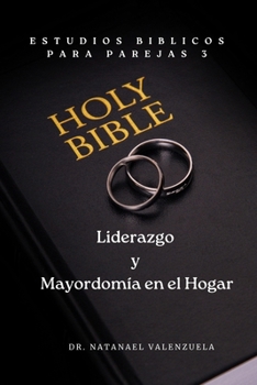 Estudios Bíblicos para Parejas 3: Liderazgo y Mayordomía en el Hogar (Spanish Edition)