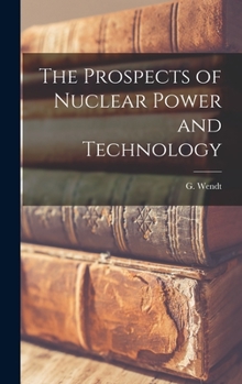 Hardcover The Prospects of Nuclear Power and Technology Book