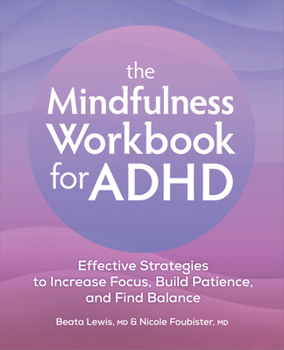Paperback The Mindfulness Workbook for ADHD: Effective Strategies to Increase Focus, Build Patience, and Find Balance Book