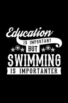 Paperback Education Is Important But Swimming Is Importanter: Lined Journal, 120 Pages, 6x9 Sizes, Funny Swimming Notebook Gift For Swimming Lover Book