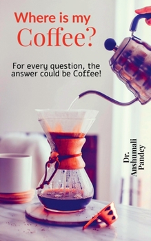 Paperback Where is my Coffee?: For every question, the answer could be Coffee! Book