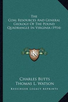 Paperback The Coal Resources And General Geology Of The Pound Quadrangle In Virginia (1914) Book