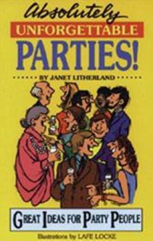 Paperback Absolutely Unforgettable Parties!: Great Ideas for Party People Book