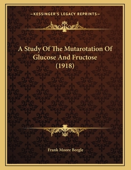 Paperback A Study Of The Mutarotation Of Glucose And Fructose (1918) Book