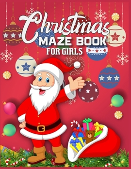 Christmas Maze Book For Girls: 95 Christmas Maze Pages For Girls- A Maze Activity Book for Girls- Best Christmas Gift For Smart Girls