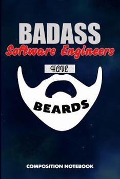 Paperback Badass Software Engineers Have Beards: Composition Notebook, Funny Sarcastic Birthday Journal for Bad Ass Bearded Men, Applications Engineering Profes Book