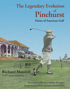 Hardcover The Legendary Evolution of Pinehurst: Home of American Golf Book