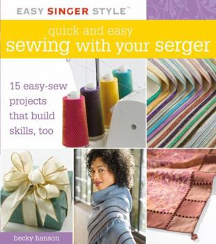 Spiral-bound Quick and Easy Sewing with Your Serger: 15 Easy-Sew Projects That Build Skills, Too Book