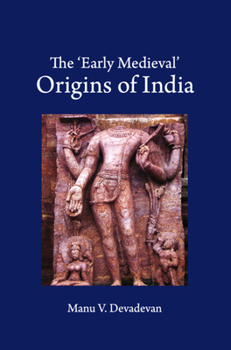 Hardcover The 'Early Medieval' Origins of India Book