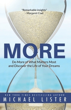 MORE: Do More of What Matters Most and Discover the Life of Your Dreams (The Search for Meaning Series)