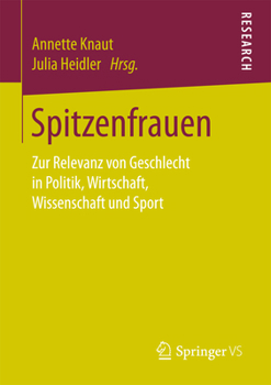Spitzenfrauen: Zur Relevanz Von Geschlecht in Politik, Wirtschaft, Wissenschaft Und Sport