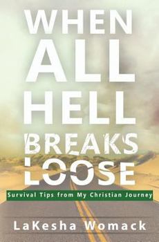 Paperback When All Hell Breaks Loose!: Survival Tips from My Christian Journey Book