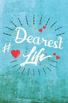Dearest Life: Best Gift Ideas Life Quotes Blank Line Notebook and Diary to Write. Best Gift for Everyone, Pages of Lined & Blank Paper