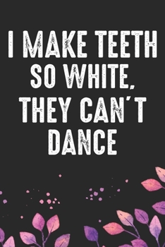 Paperback I make Teeth So White, They Can't Dance: Cool Dental Journal Notebook - Dental Hygienist Journal Gifts - Funny Dental Student Notebook - Dentist Gifts Book