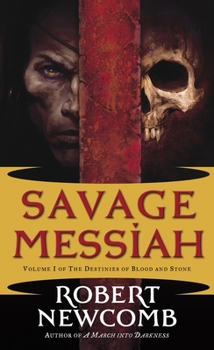 Savage Messiah: Volume I of The Destinies of Blood and Stone - Book #4 of the Blood and Stone