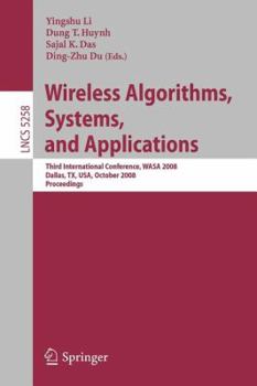 Paperback Wireless Algorithms, Systems, and Applications: Third International Conference, Wasa 2008, Dallas, Tx, Usa, October 26-28, 2008, Proceedings Book