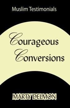 Paperback Courageous Conversions Volume 1: Muslim Testimonials Book