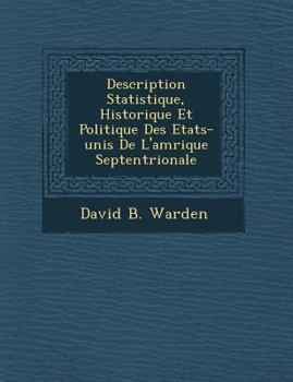 Description Statistique, Historique Et Politique Des Etats-Unis de L'Am Rique Septentrionale