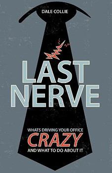 Paperback Last Nerve: What's Driving Your Office Crazy and What to Do about It Book