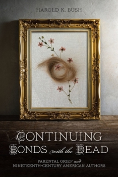 Hardcover Continuing Bonds with the Dead: Parental Grief and Nineteenth-Century American Authors Book