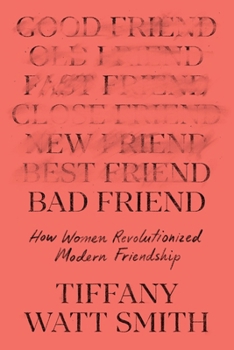 Hardcover Bad Friend: How Women Revolutionized Modern Friendship Book