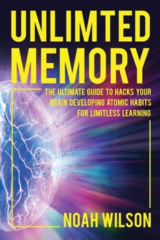 Paperback Unlimited Memory: The Ultimate Guide to Hacks Your Brain Developing Atomic Habits for Limitless Learning Book