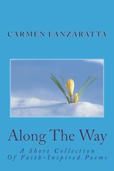 Paperback Along The Way: A Short Collection Of Faith-Inspired Poems Book