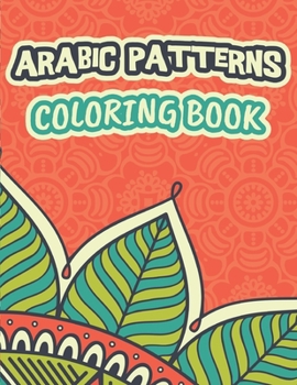 Paperback Arabic patterns coloring book: Islamic geometry patterns / original motifs / beautiful decorative tile designs / Arabic geometry / floral tiles patte Book