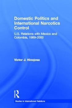 Paperback Domestic Politics and International Narcotics Control: U.S. Relations with Mexico and Colombia, 1989-2000 Book