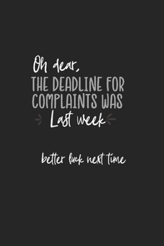 Paperback The Deadline for Complaints was Last Week: Funny Office Journal Gifts - Blank Lined Notebook Book