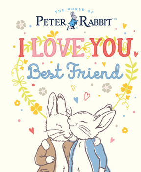 Peter Rabbit I Love You Best Friend: Peter Rabbit I Lov (Picture Book)