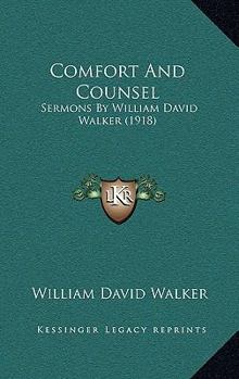 Paperback Comfort And Counsel: Sermons By William David Walker (1918) Book