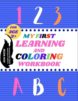 Paperback MY First Learning And Coloring Workbook: Preschool Numeral, Alphabet, Shape And Animal learning And Coloring Book For Age 3+ Book