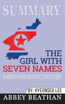 Paperback Summary of The Girl with Seven Names: A North Korean Defector's Story by Hyeonseo Lee & David John Book