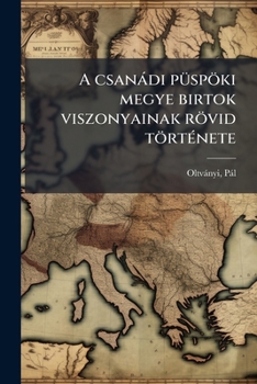 Paperback A csanádi püspöki megye birtok viszonyainak rövid története [Hungarian] Book
