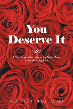 Paperback You Deserve It: A True Story of Learning to Say No in Order to Say Yes to Big Love Book