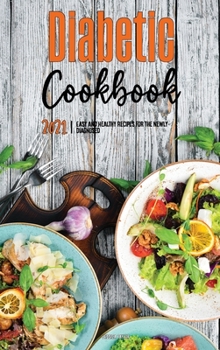The Diabetic Cookbook for Beginners 2021: Easy and Healthy Recipes for the Newly Diagnosed