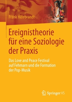 Paperback Ereignistheorie Für Eine Soziologie Der PRAXIS: Das Love and Peace Festival Auf Fehmarn Und Die Formation Der Pop-Musik [German] Book